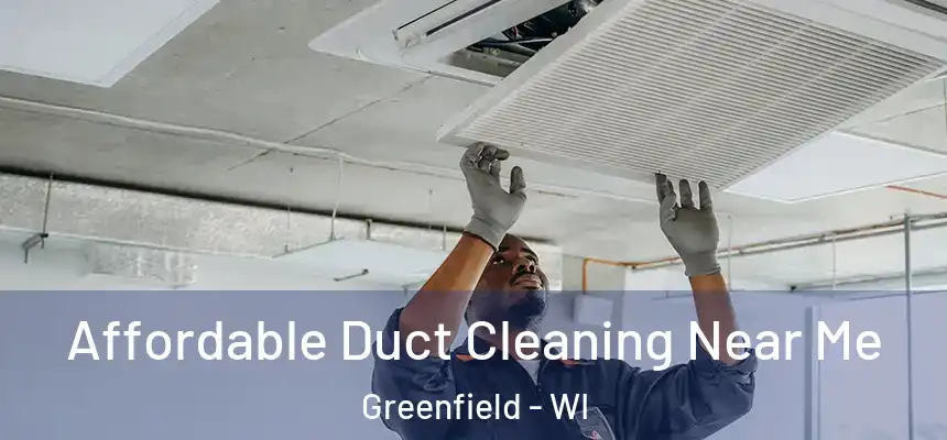  Affordable Duct Cleaning Near Me Greenfield - WI