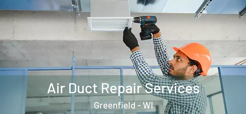  Air Duct Repair Services Greenfield - WI
