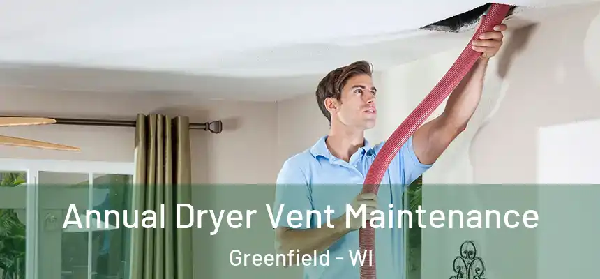  Annual Dryer Vent Maintenance Greenfield - WI