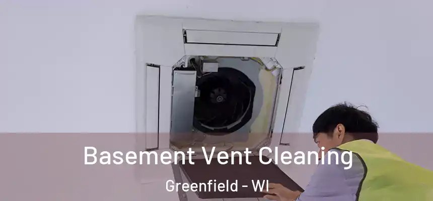  Basement Vent Cleaning Greenfield - WI