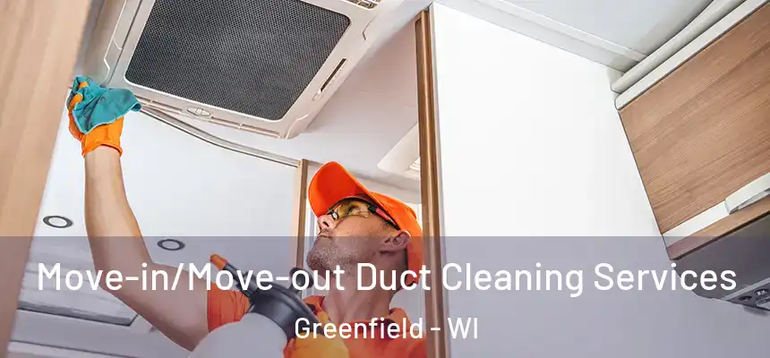  Move-in/Move-out Duct Cleaning Services Greenfield - WI