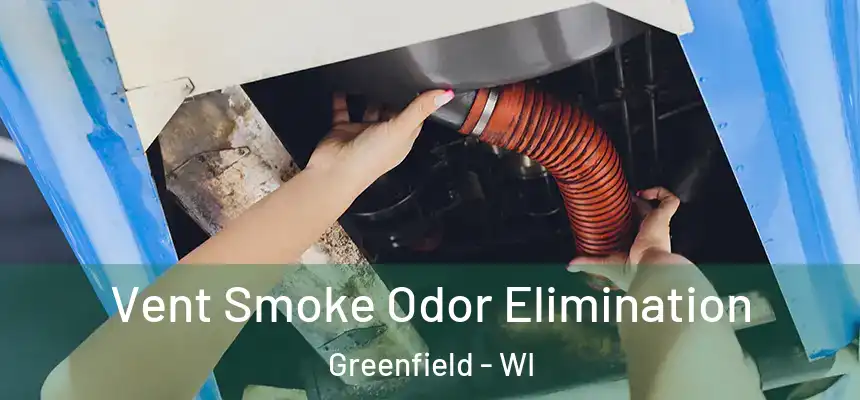  Vent Smoke Odor Elimination Greenfield - WI